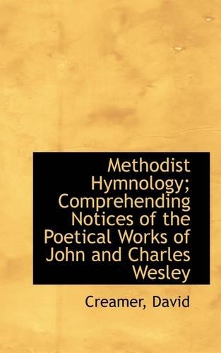Methodist Hymnology; Comprehending Notices of the Poetical Works of John and Charles Wesley: (English)