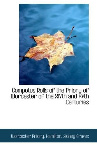 Compotus Rolls of the Priory of Worcester of the XIVth and XVth Centuries