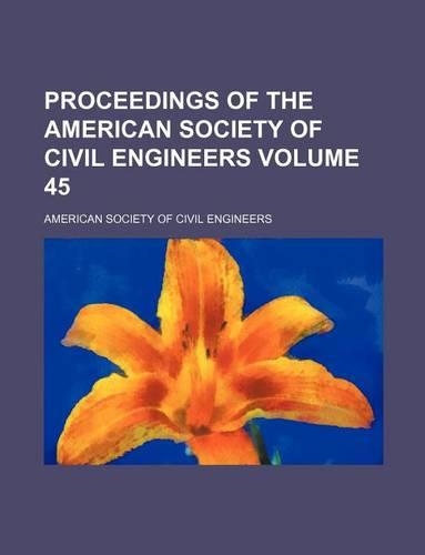 Proceedings of the American Society of Civil Engineers Volume 45