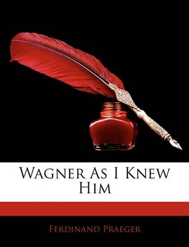 Wagner as I Knew Him