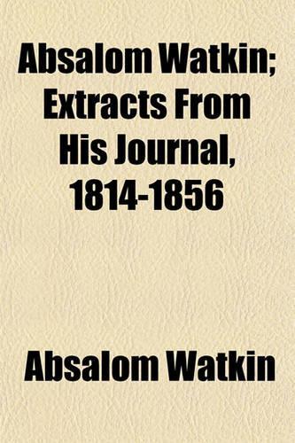 Absalom Watkin; Extracts from His Journal, 1814-1856: (English)