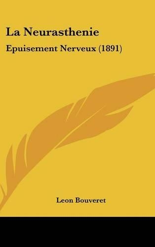 La Neurasthenie: Epuisement Nerveux (1891)(French)