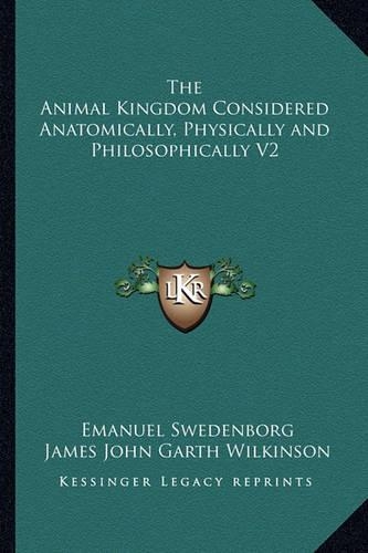 The Animal Kingdom Considered Anatomically, Physically and Philosophically V2