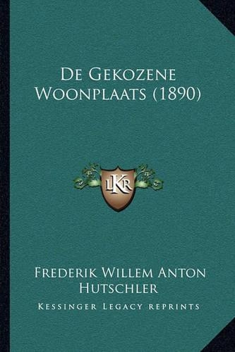 De Gekozene Woonplaats (1890): (Dutch)