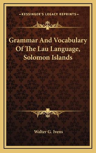 Grammar And Vocabulary Of The Lau Language, Solomon Islands: (English)