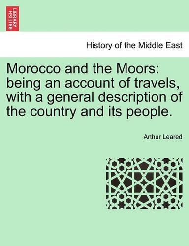 Morocco and the Moors: Being an Account of Travels, with a General Description of the Country and Its People.(English)