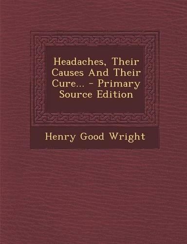 Headaches, Their Causes and Their Cure...