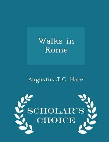 Walks in Rome - Scholar's Choice Edition
