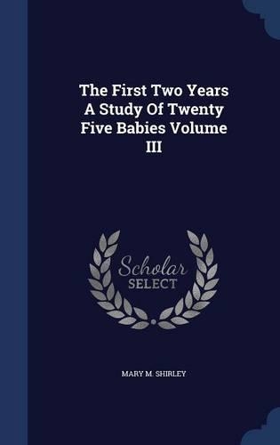 The First Two Years a Study of Twenty Five Babies Volume III
