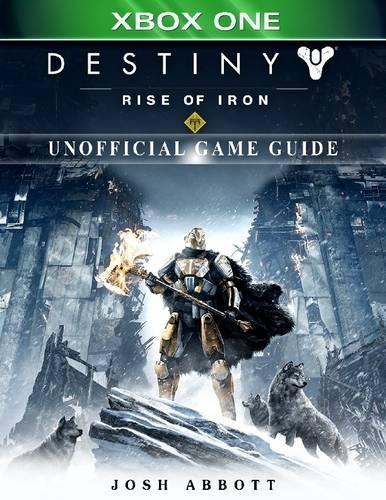 Destiny Rise of Iron Xbox One Unofficial Game Guide