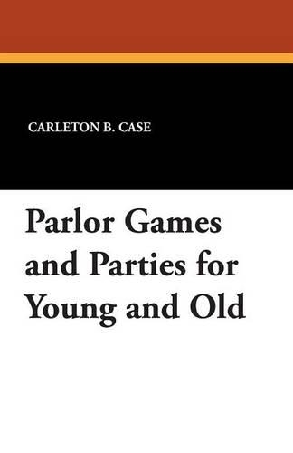 Parlor Games and Parties for Young and Old
