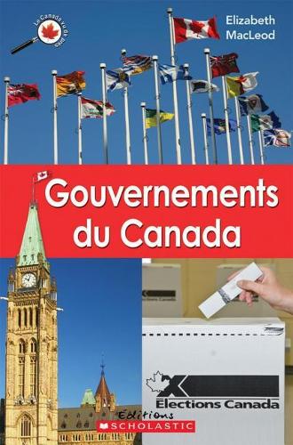 Le Canada Vu de Pr?s: Gouvernements Du Canada