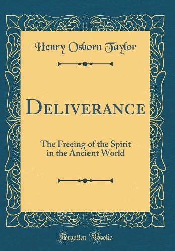 Deliverance: The Freeing of the Spirit in the Ancient World (Classic Reprint)