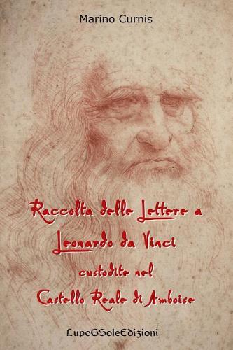 Raccolta delle Lettere a Leonardo da Vinci custodite nel Castello Reale di Amboi