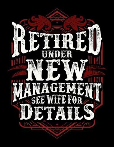 Retired Under New Management See Wife For Details