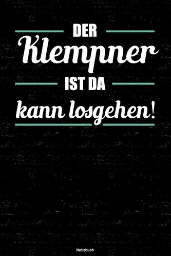 Der Klempner ist da kann losgehen! Notizbuch: Klempner Journal DIN A5 liniert 120 Seiten Geschenk