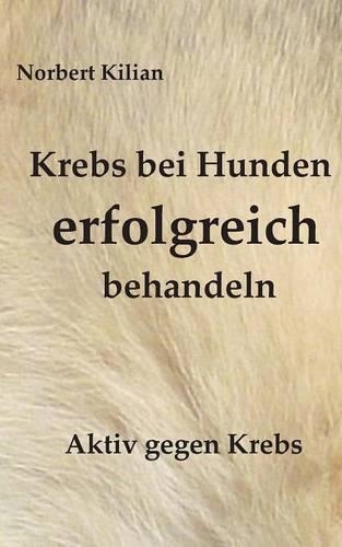 Krebs Bei Hunden Erfolgreich Behandeln: (German)