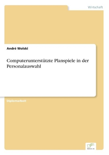 Computerunterstützte Planspiele in der Personalauswahl: (German)