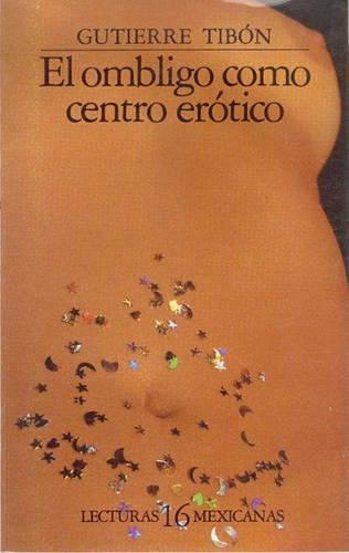 El Ombligo Como Centro Erotico: (Lecturas Mexicanas)