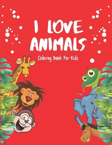 I Love Animals - Coloring Books For Kids