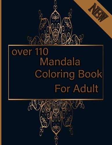 over 110 Mandala Coloring Book For Adult: Mandalas-Coloring Book For Adults-Top Spiral Binding-An Adult Coloring Book with Fun, Easy, and Relaxing Coloring Pages