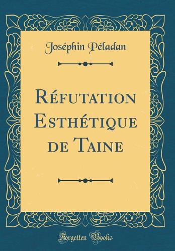 Réfutation Esthétique de Taine (Classic Reprint)