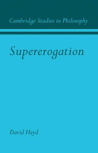 Supererogation: (Cambridge Studies in Philosophy)