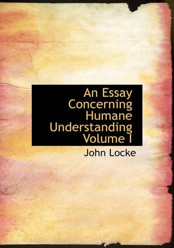 An Essay Concerning Humane Understanding Volume I