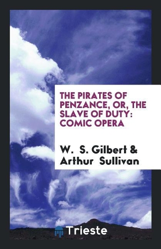 The Pirates of Penzance, Or, the Slave of Duty