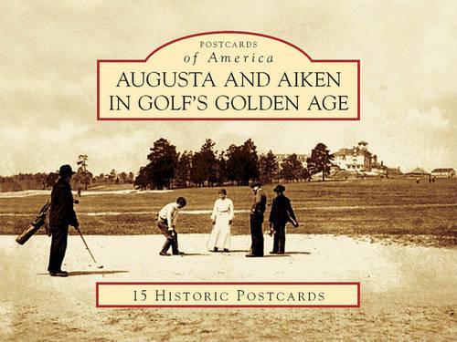 Augusta and Aiken in Golf's Golden Age
