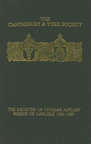 The Register of Thomas Appleby, Bishop of Carlisle 1363-1395: (Canterbury & York Society)