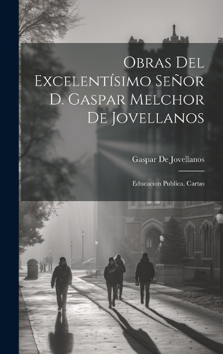 Obras Del Excelentísimo Señor D. Gaspar Melchor De Jovellanos