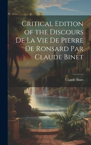 Critical Edition of the Discours de la Vie de Pierre de Ronsard par Claude Binet