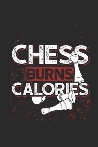 Chess Burns Calories: Blank Lined Notebook (6" x 9" - 120 pages) Chess Game Notebook for Daily Journal, Diary, and Gift