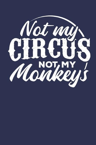 Not my Circus Not my Monkeys