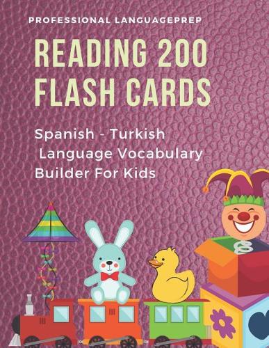 Reading 200 Flash Cards Spanish - Turkish Language Vocabulary Builder For Kids: Practice Basic Sight Words list activities books to improve reading skills with pictures dictionary games for babies, toddlers, preschool, kindergar