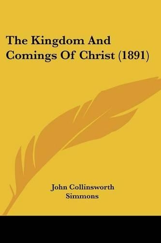 The Kingdom And Comings Of Christ (1891)