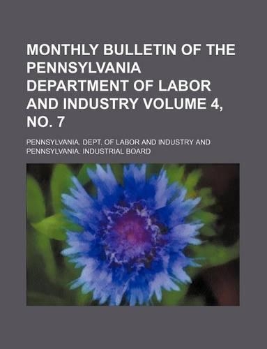 Monthly Bulletin of the Pennsylvania Department of Labor and Industry Volume 4, No. 7