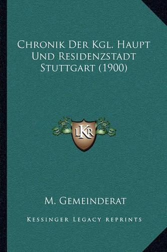 Chronik Der Kgl. Haupt Und Residenzstadt Stuttgart (1900)
