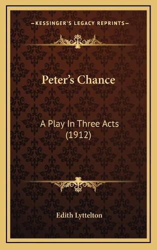 Peter's Chance: A Play In Three Acts (1912)