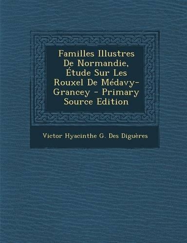 Familles Illustres de Normandie, Etude Sur Les Rouxel de Medavy-Grancey