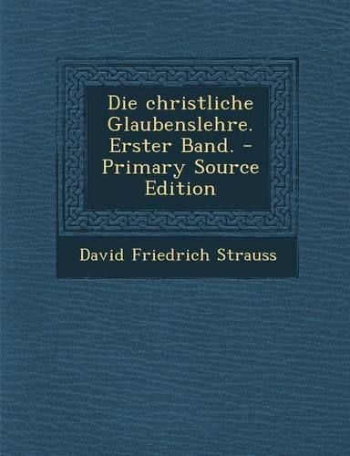 Die Christliche Glaubenslehre. Erster Band.