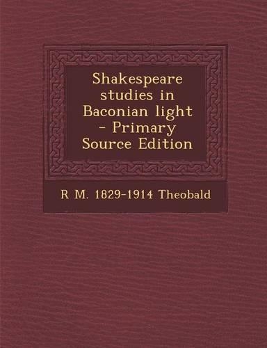 Shakespeare Studies in Baconian Light - Primary Source Edition