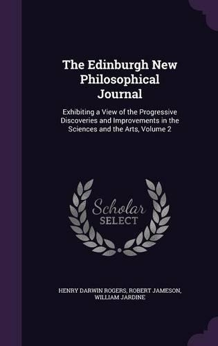 The Edinburgh New Philosophical Journal: Exhibiting a View of the Progressive Discoveries and Improvements in the Sciences and the Arts, Volume 2(English)
