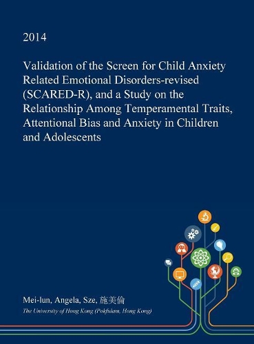 Validation of the Screen for Child Anxiety Related Emotional Disorders-Revised (Scared-R), and a Study on the Relationship Among Temperamental Traits, Attentional Bias and Anxiety in Children and Adolescents: (English)