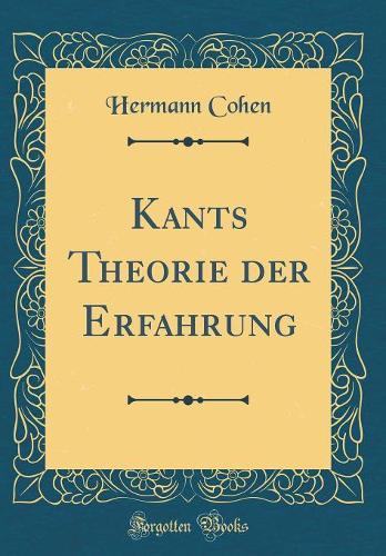 Kants Theorie Der Erfahrung (Classic Reprint)