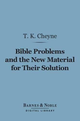 Bible Problems and the New Material for Their Solution (Barnes & Noble Digital Library)
