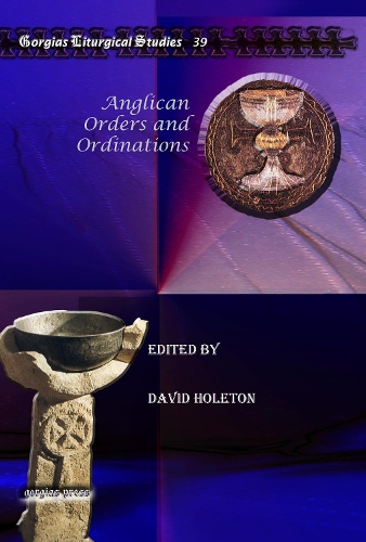 Anglican Orders and Ordinations: (Kiraz Liturgical Studies)