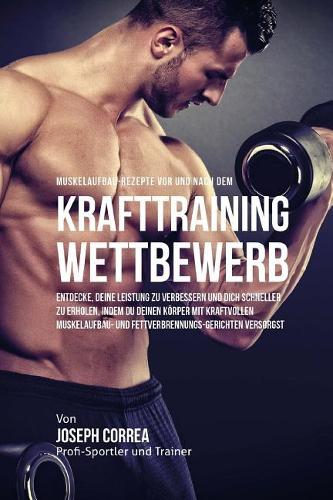 Muskelaufbau-Rezepte vor und nach dem Krafttraining-Wettbewerb