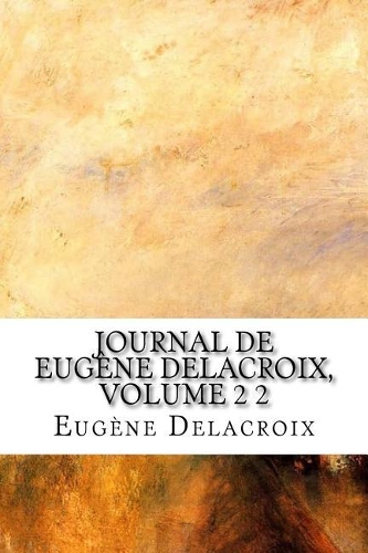 Journal de Eugène Delacroix, Volume 2 2